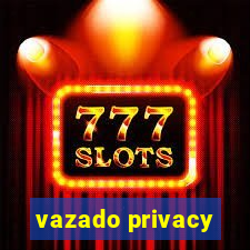 vazado privacy